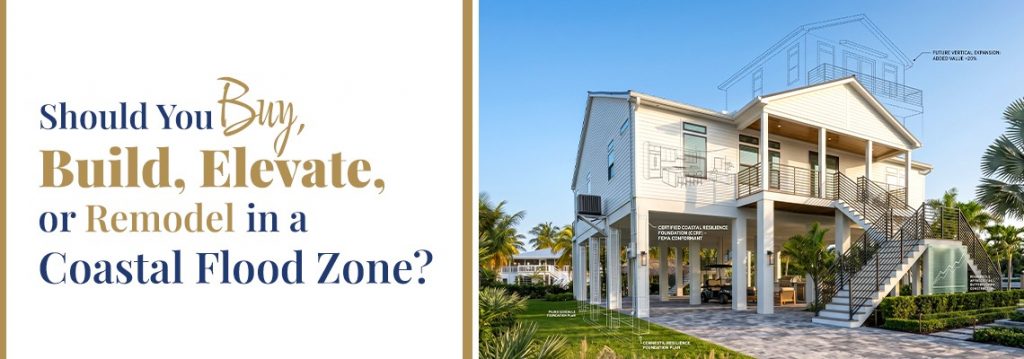 Should You Buy, Build, Elevate, or Remodel in a Coastal Flood Zone